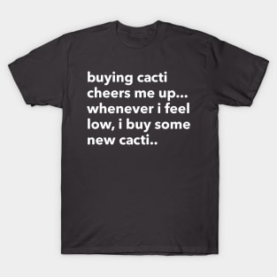 buying cacti cheers me up... T-Shirt